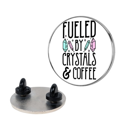 Fueled By Crystals & Coffee Pin