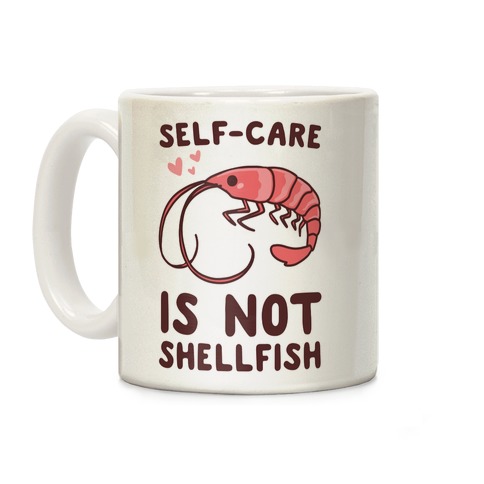 Self-Care is not Shellfish Coffee Mug
