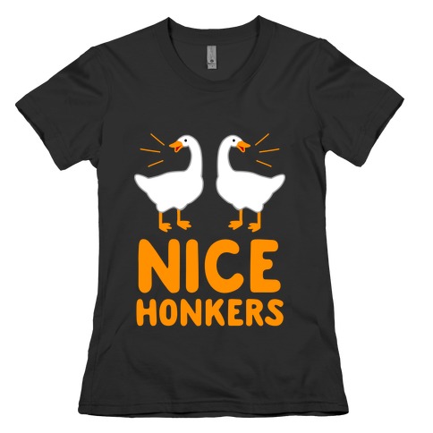 Nice Honkers Womens T-Shirt