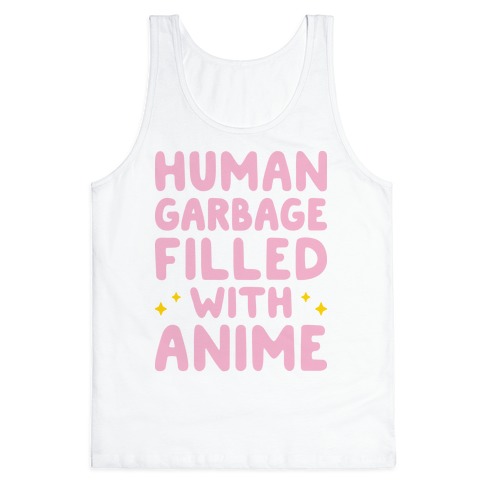 Human Garbage Filled With Anime Tank Top