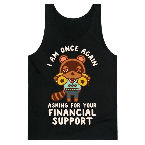I Am Once Again Asking For Your Financial Support Tom Nook Tank Top