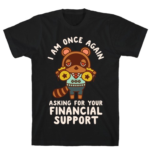 I Am Once Again Asking For Your Financial Support Tom Nook T-Shirt