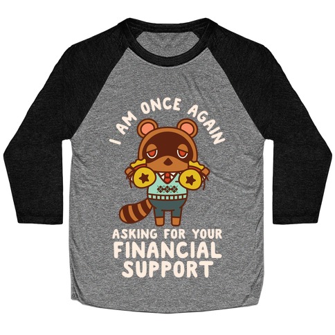 I Am Once Again Asking For Your Financial Support Tom Nook Baseball Tee