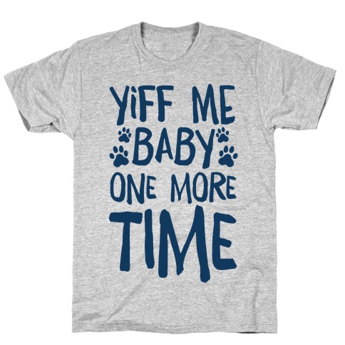 Yiff Me Baby One More Time T-Shirt