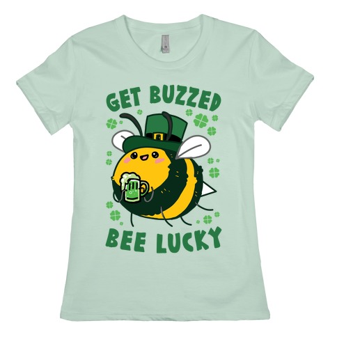 Get Buzzed, Bee Lucky Womens T-Shirt