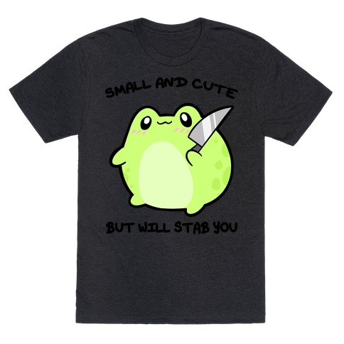 Small And Cute But Will Stab You Froggie T-Shirt