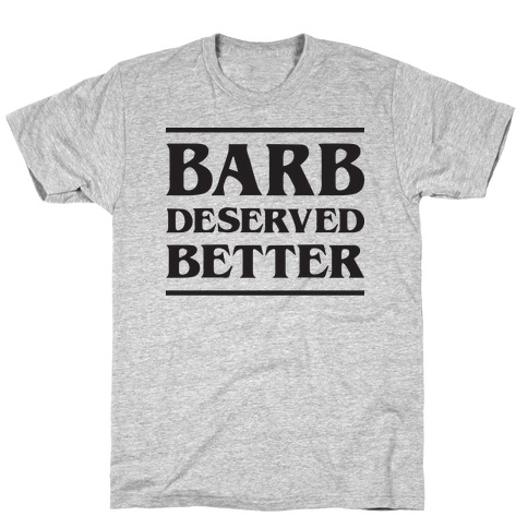 Barb Deserved Better T-Shirt