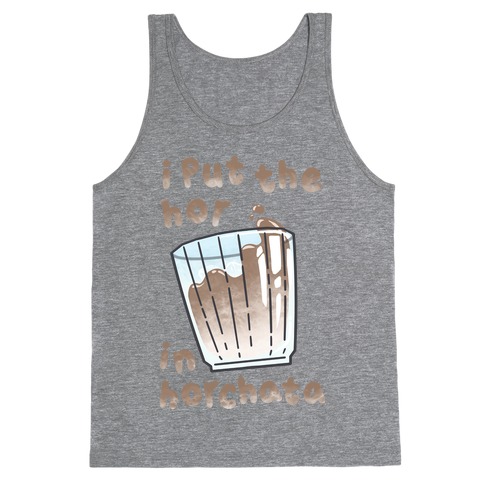I Put The Hor In Horchata Tank Top