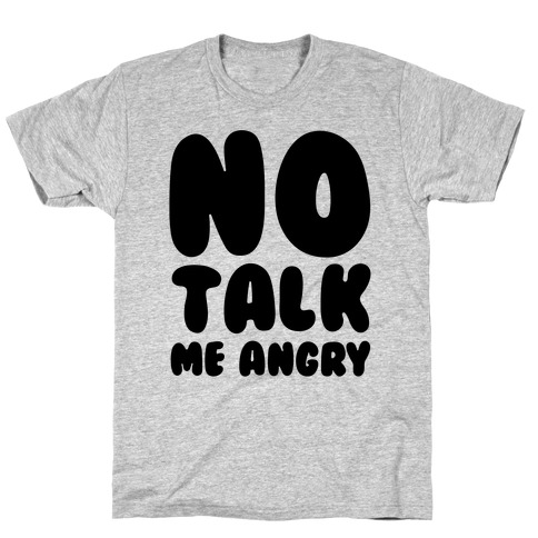 No Talk Me Angry T-Shirt