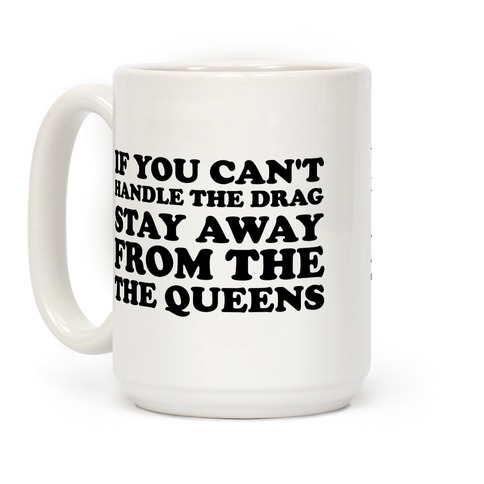 If You Can't Handle The Drag, Stay Away From The Queens Coffee Mug