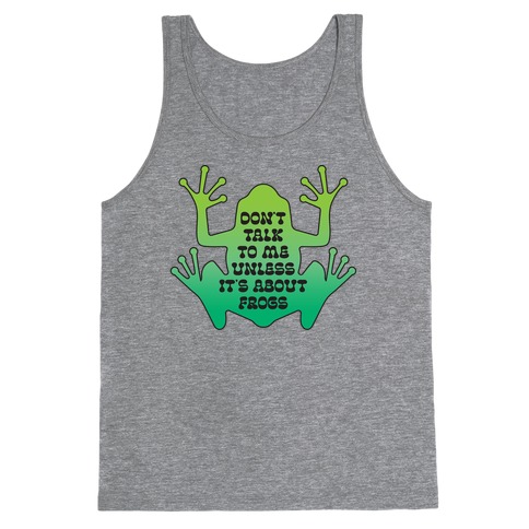Don't Talk To Me Unless It's About Frogs Tank Top