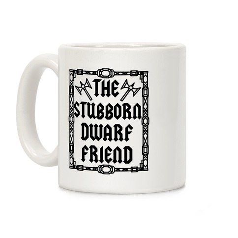 The Stubborn Dwarf Friend Coffee Mug