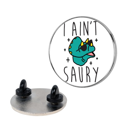 I Ain't Saury Dinosaur Pin