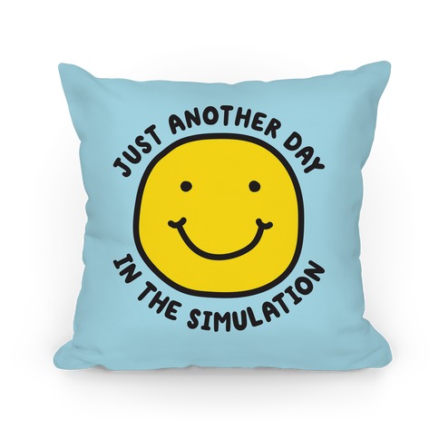 Just Another Day In The Simulation Smiley Pillow