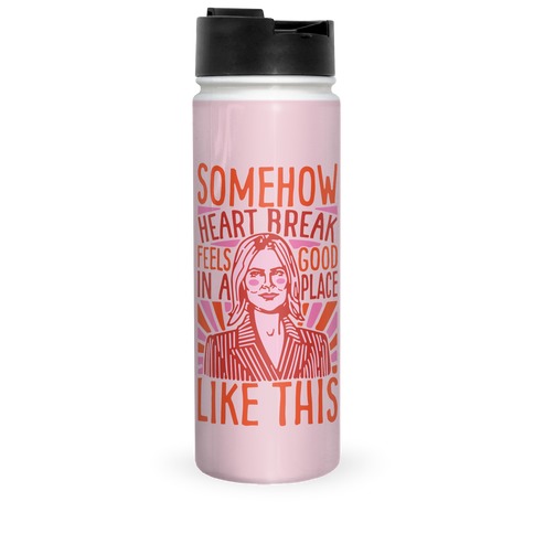 Somehow Heartbreak Feels Good In A Place Like This Quote Parody Travel Mug