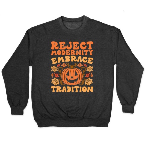 Reject Modernity Embrace Tradition Halloween Parody Pullover