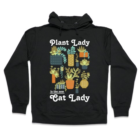 Plant Lady is the new Cat Lady Hooded Sweatshirt