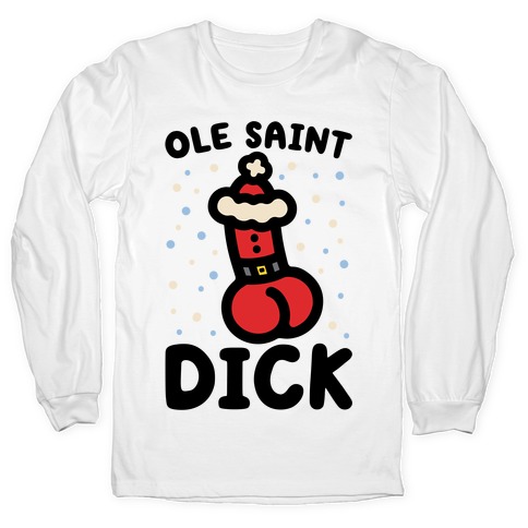 Ole Saint Dick Long Sleeve T-Shirt