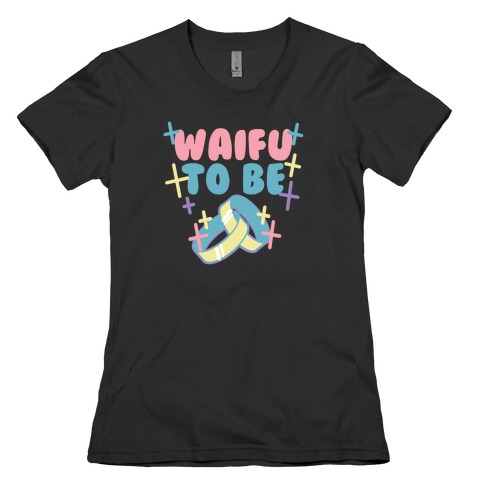 Waifu To Be (1 of 2) Womens T-Shirt