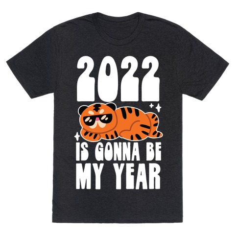 2022 Is Gonna Be My Year (Tiger) T-Shirt