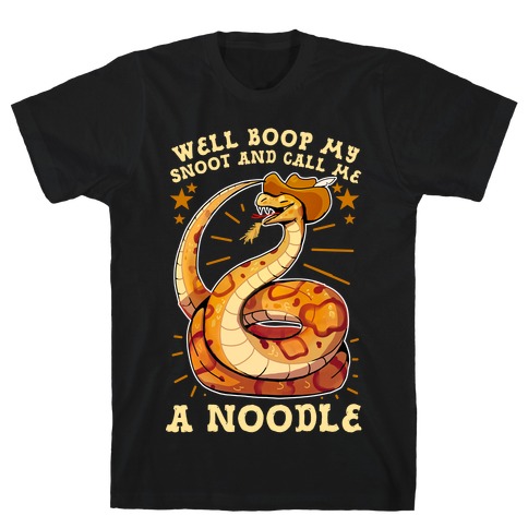 Well Boop My Snoot and Call Me A Noodle! T-Shirt