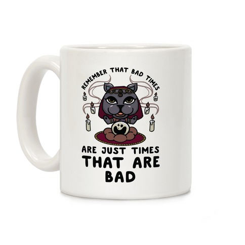 Remember That Bad Times are Just Times That Are Bad Katrina Coffee Mug