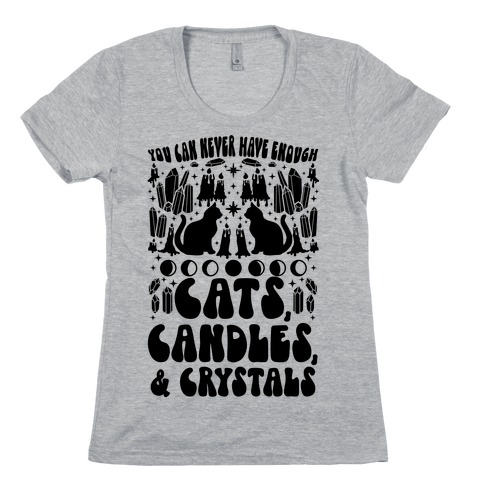 You Can Never Have Enough Cats, Candles, and Crystals Womens T-Shirt