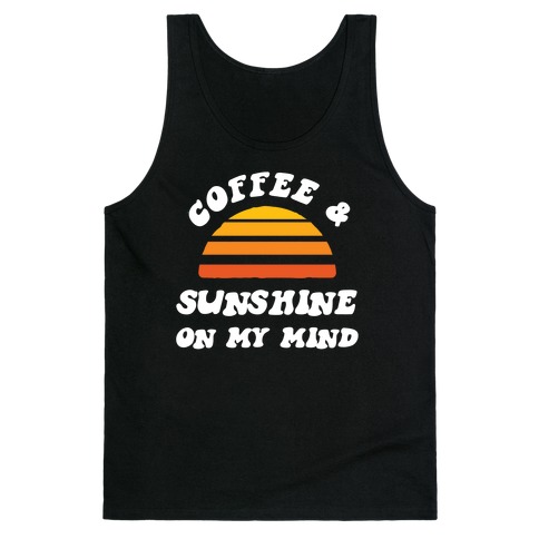 Coffee And Sunshine On My Mind Tank Top