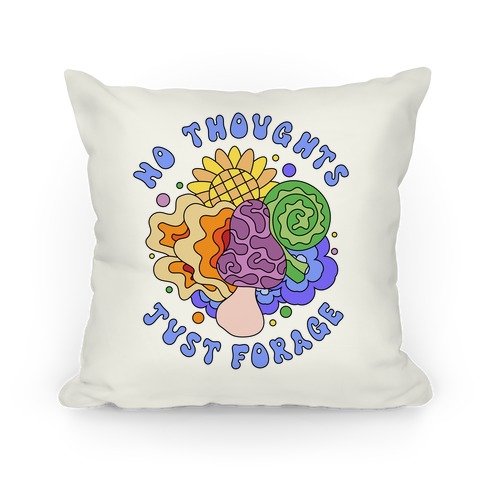 No Thoughts Just Forage Pillow