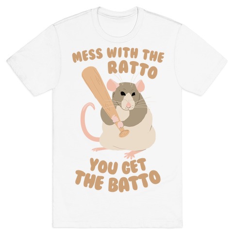 Mess With The Ratto, You Get The Batto T-Shirt