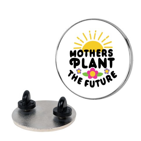 Mothers Plant The Future Pin