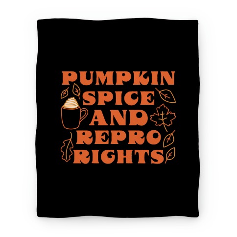 Pumpkin Spice and Repro Rights Blanket