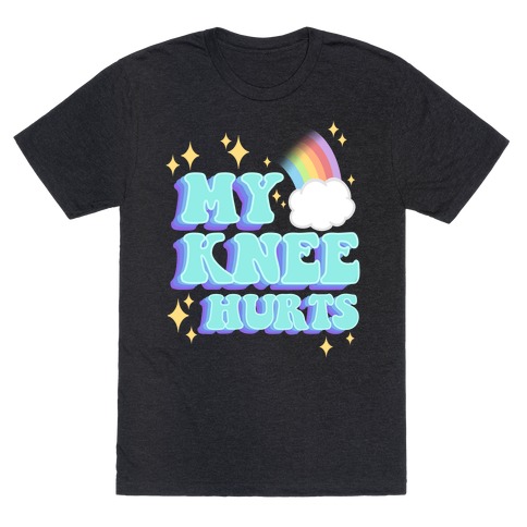 My Knee Hurts T-Shirt