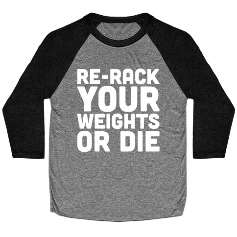 Re-Rack Your Weights Or Die White Print Baseball Tee