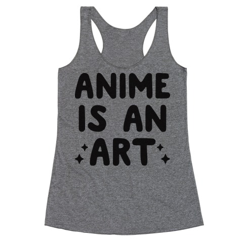 Anime Is An Art Racerback Tank Top