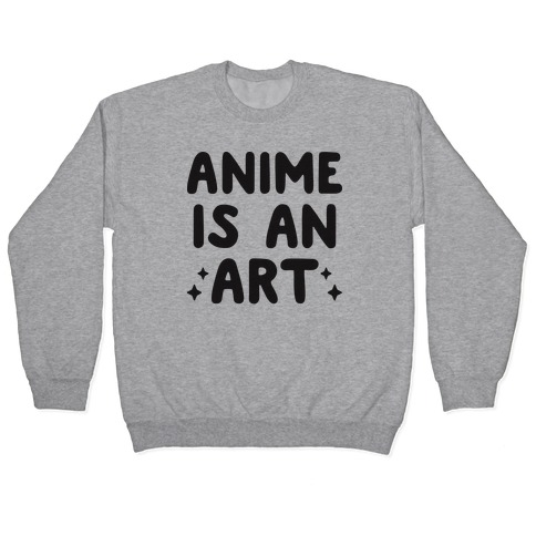 Anime Is An Art Pullover