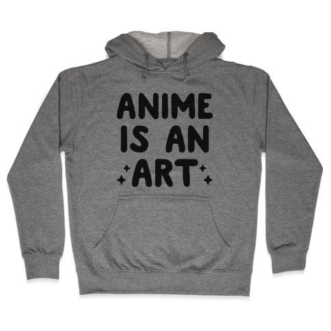 Anime Is An Art Hooded Sweatshirt