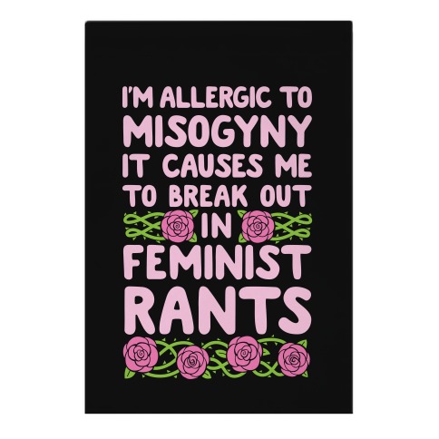Misogyny Causes Me To Break Out In Feminist Rants Garden Flag