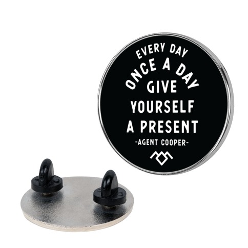 Every Day Once A Day Give Yourself a Present - Agent Cooper Pin