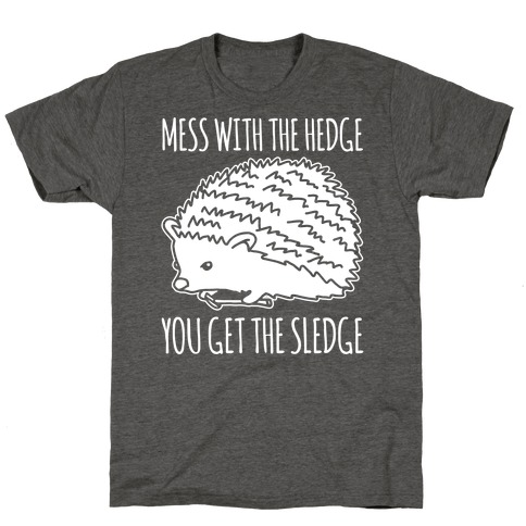 Mess With The Hedge You Get The Sledge White Print T-Shirt