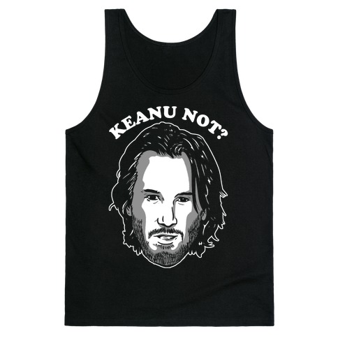 Keanu Not? Tank Top