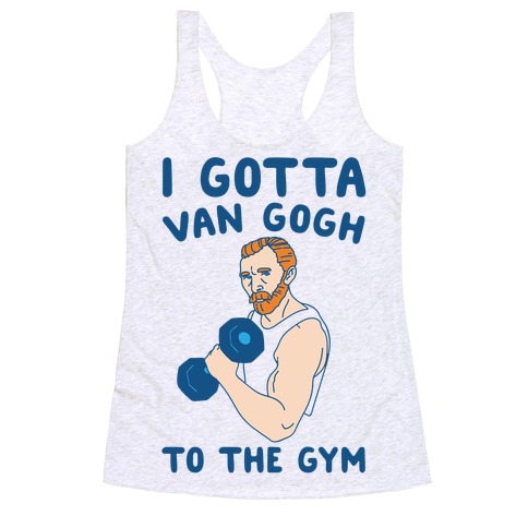 I Gotta Van Gogh To The Gym Racerback Tank Top