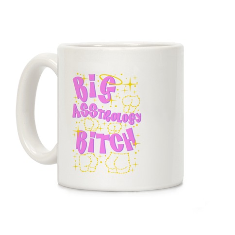 https://images.lookhuman.com/render/standard/vqJf8RrkY4a2EoCyEH7fXQvqrbFHq8lk/mug11oz-whi-z1-t-big-asstrology-bitch.jpg