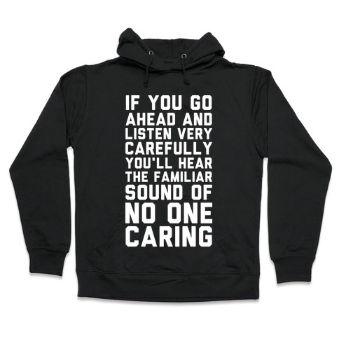 You'll Hear the Familiar Sound of No One Caring Hooded Sweatshirt
