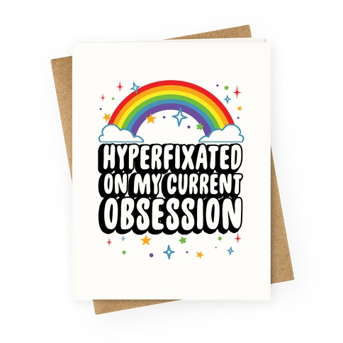 Hyperfixated On My Current Obsession Greeting Card