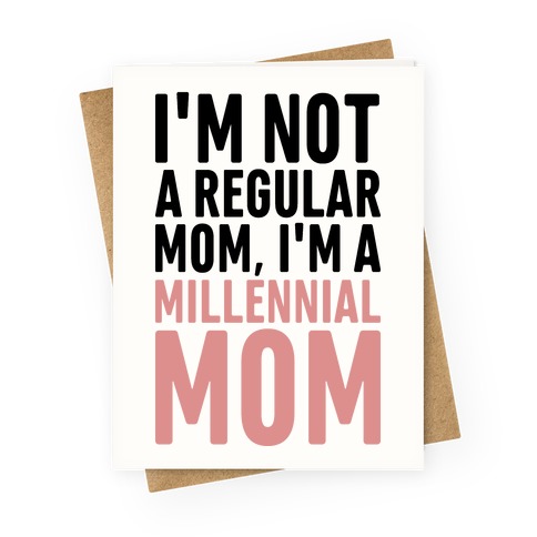I'm Not A Regular Mom I'm A Millennial Mom Parody Greeting Card