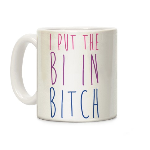 I Put the Bi in Bitch Coffee Mug