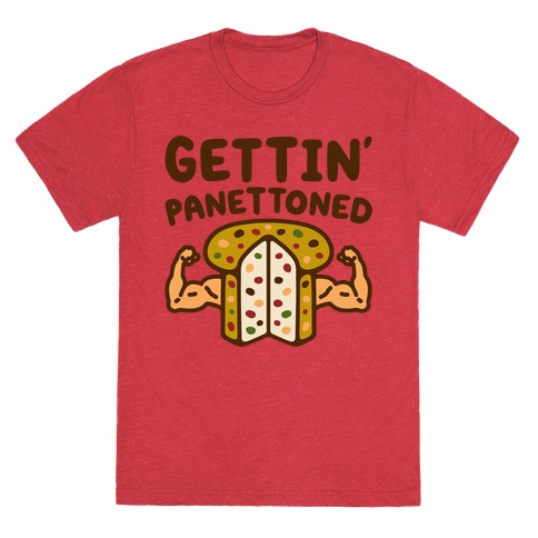 Gettin' Panettoned  T-Shirt