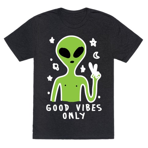 Good Vibes Only Alien T-Shirt