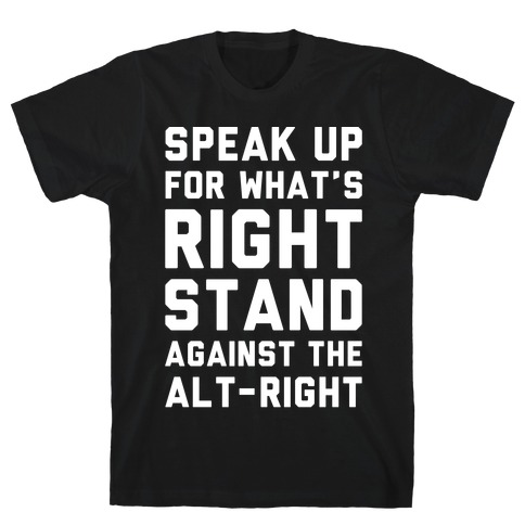Speak Up For What's Right Stand Against The Alt-Right White Print T-Shirt